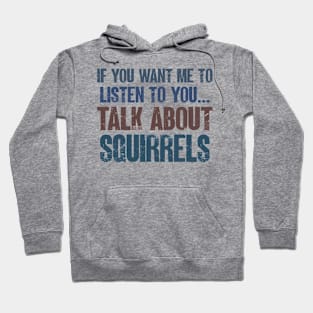 If You Want Me to Listen to You Talk About Squirrels Funny Boys Girls Gift Hoodie